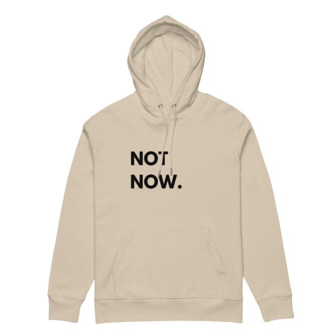 Hoodie NOT NOW